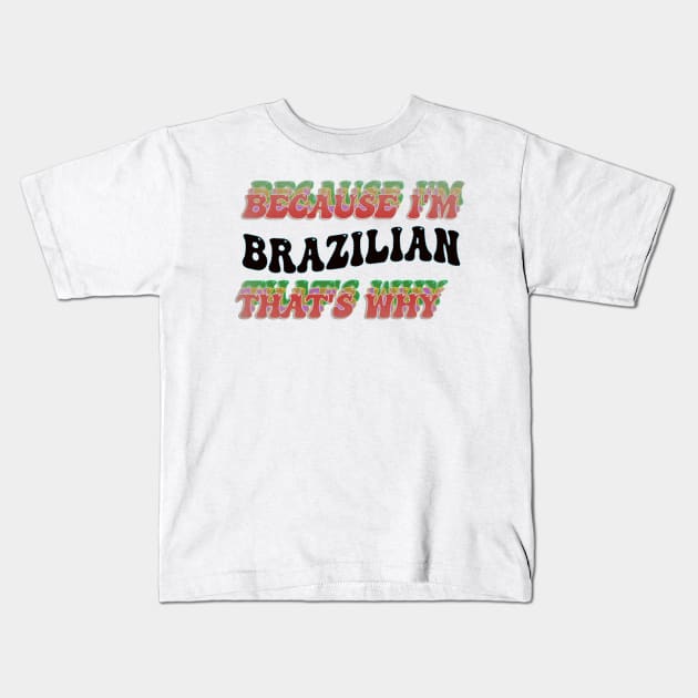 BECAUSE I'M BRAZILIAN : THATS WHY Kids T-Shirt by elSALMA